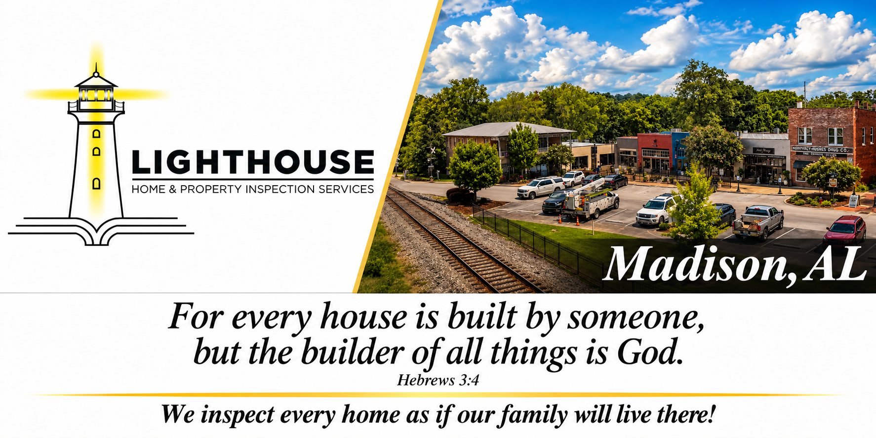 Lighthouse Home & Property Inspection Services &mdash; Madison, AL. For every house is built by someone, but the builder of all things is God. Hebrews 3:4. We inspect every home as if our family will live there!